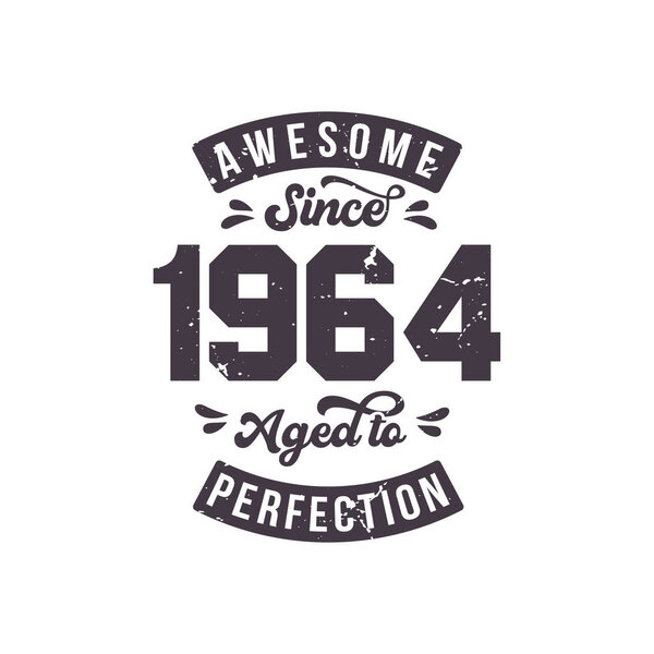 Born in 1964 Awesome Retro Vintage Birthday, Awesome since 1964 Aged to Perfection