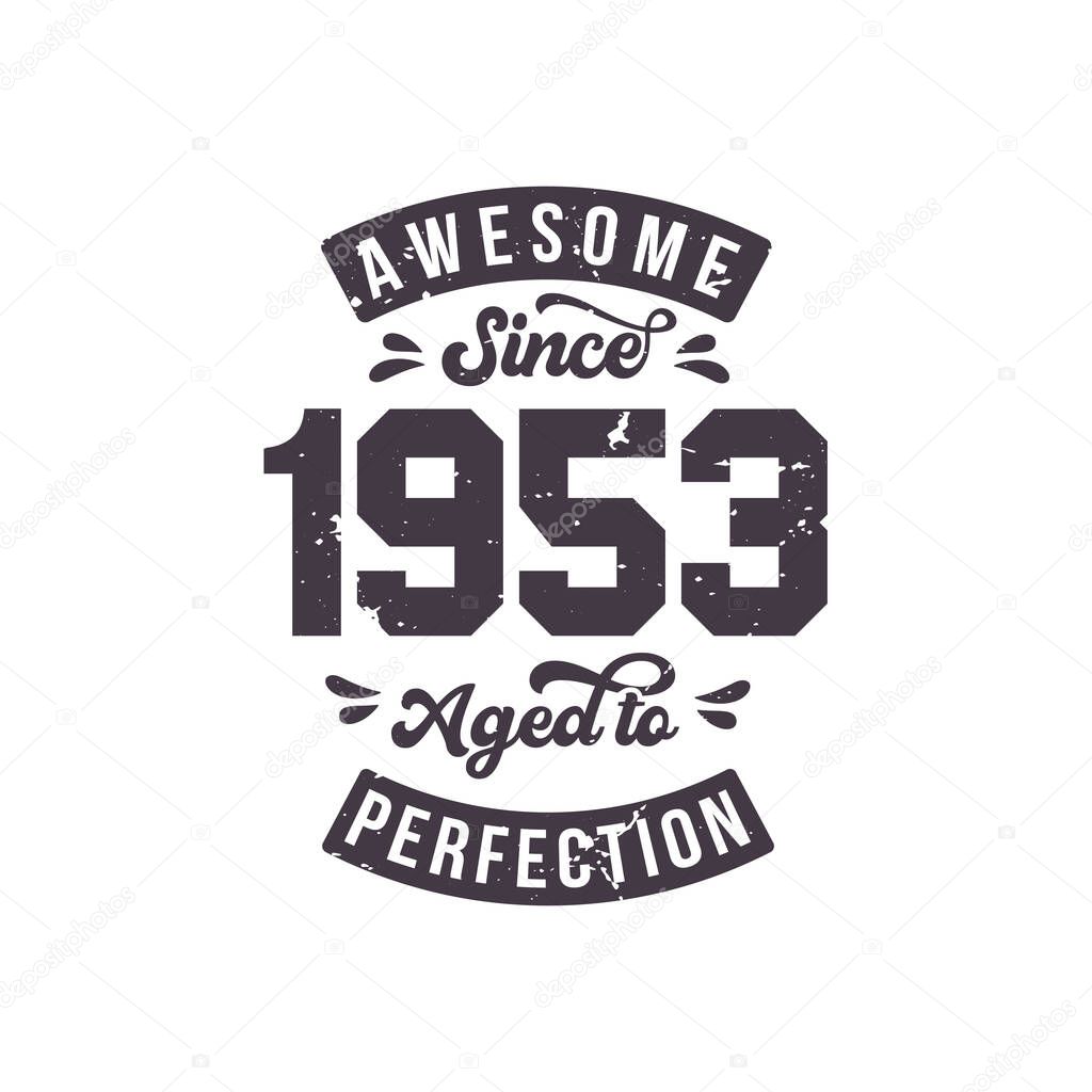 Born in 1953 Awesome Retro Vintage Birthday, Awesome since 1953 Aged to Perfection