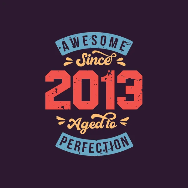 Awesome 2013 Aged Perfection Awesome Birthday 2013 Retro Vintage — Vetor de Stock