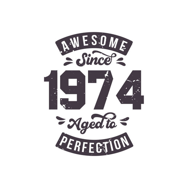 Born in 1974 Awesome Retro Vintage Birthday, Awesome since 1974 Aged to Perfection