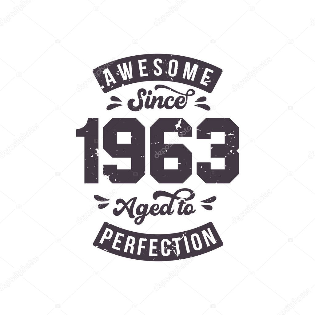 Born in 1963 Awesome Retro Vintage Birthday, Awesome since 1963 Aged to Perfection