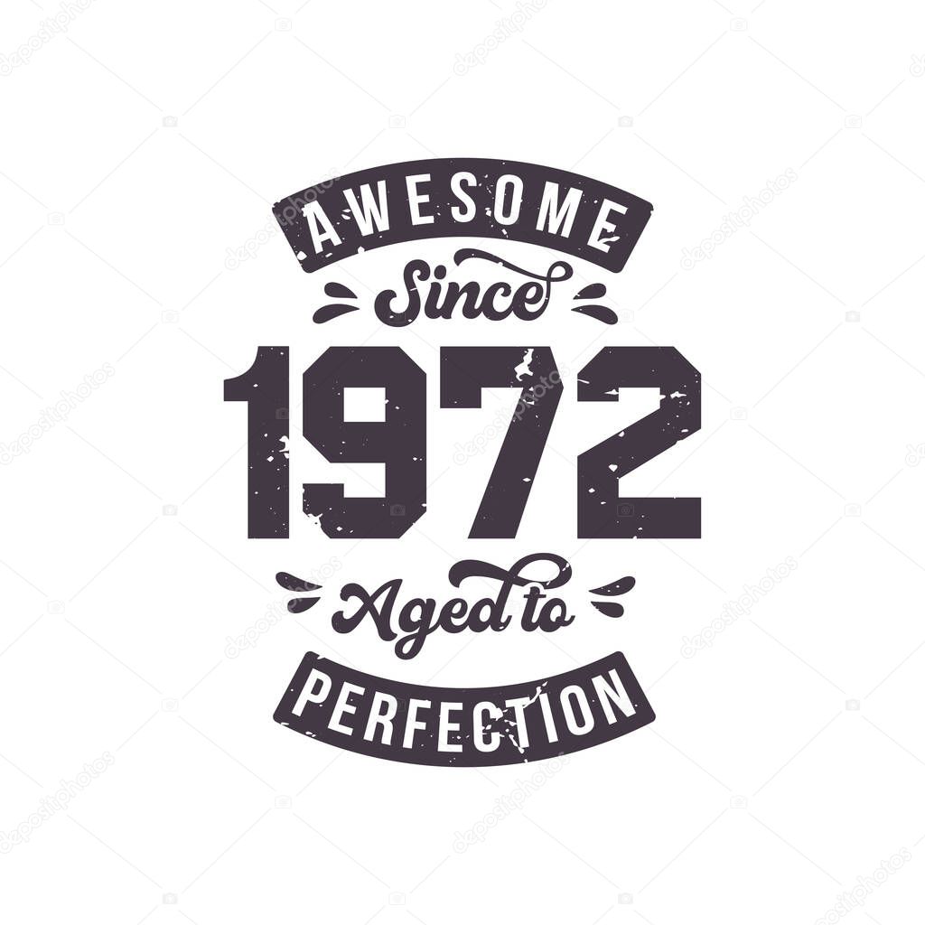 Born in 1972 Awesome Retro Vintage Birthday, Awesome since 1972 Aged to Perfection