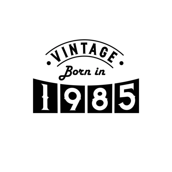 Nascido 1985 Celebração Aniversário Vintage Vintage Nascido 1985 — Vetor de Stock