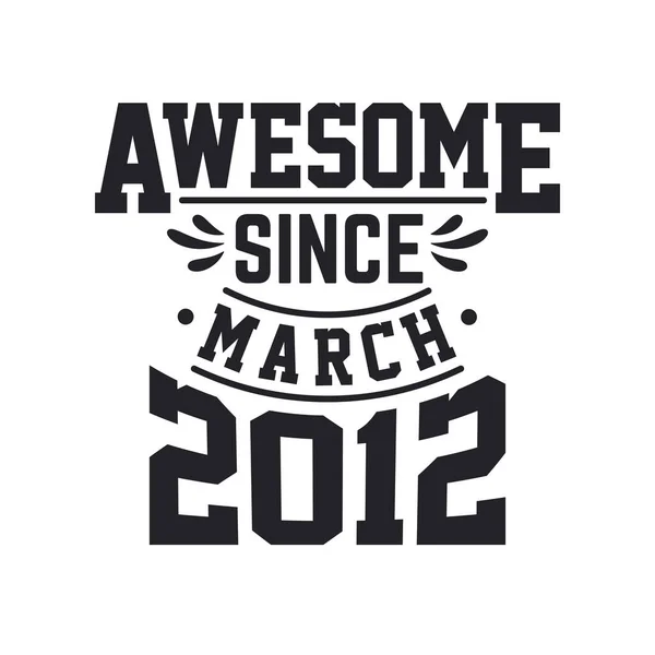 Lahir Pada Maret 2012 Retro Vintage Birthday Awesome March 2012 - Stok Vektor