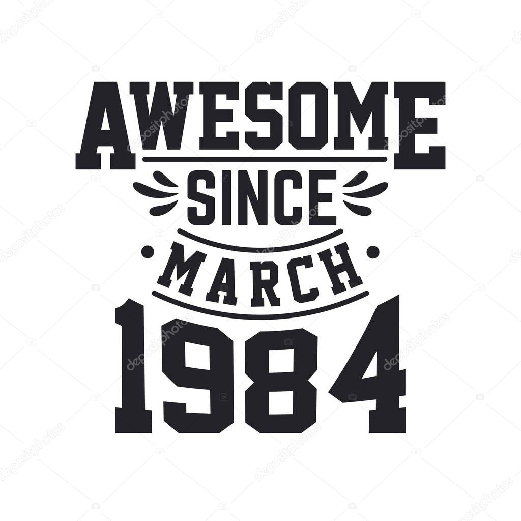 Born in March 1984 Retro Vintage Birthday, Awesome Since March 1984