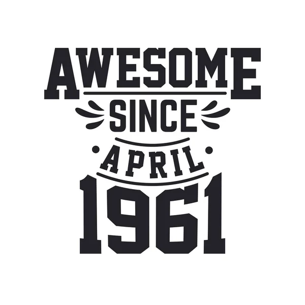 Född April 1961 Retro Vintage Födelsedag Fantastisk Sedan April 1961 — Stock vektor