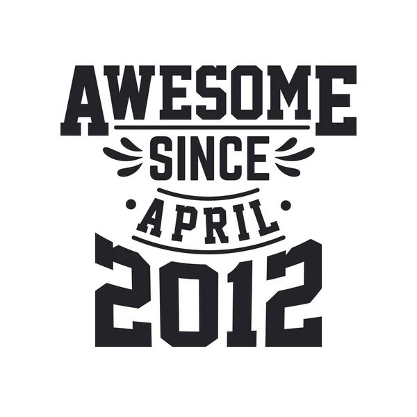 Geboren April 2012 Retro Vintage Geburtstag Ehrfürchtig Seit April 2012 — Stockvektor