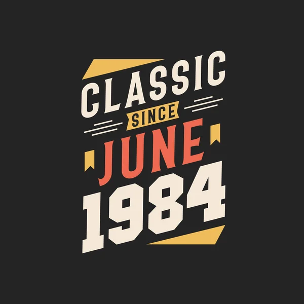 Klassiek Sinds Juni 1984 Geboren Juni 1984 Retro Vintage Verjaardag — Stockvector