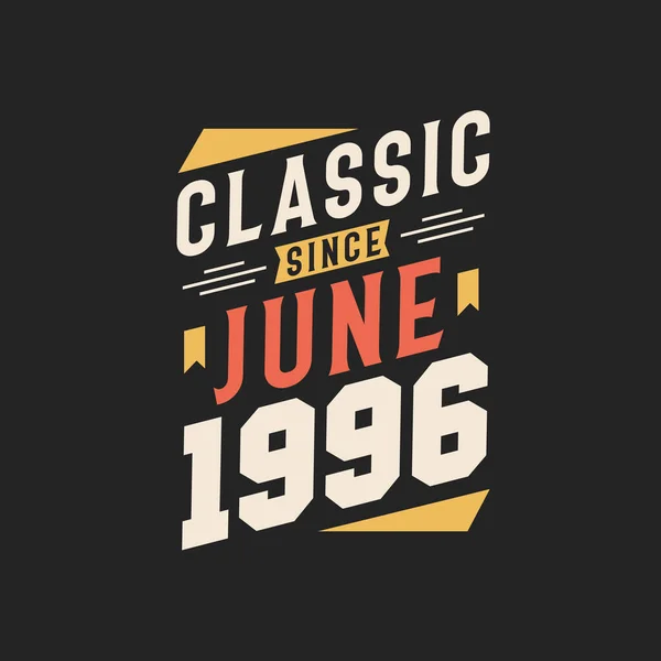 Clásico Desde Junio 1996 Nacido Junio 1996 Retro Vintage Cumpleaños — Archivo Imágenes Vectoriales
