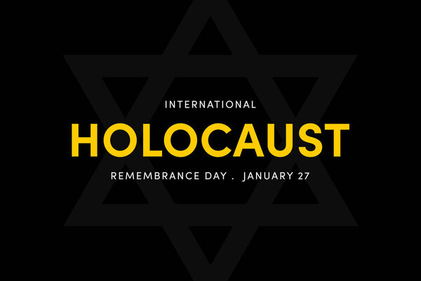 International Holocaust Remembrance Day illustration. Jewish star on black background. Never forget, January 27.