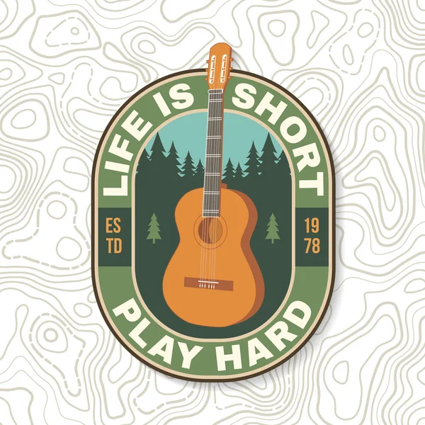 Life is short, play hard Logo Patch. Vector illustration. Concept for shirt or logo, print, stamp or tee. Vintage typography design with guitar and forest silhouette. Camping quote