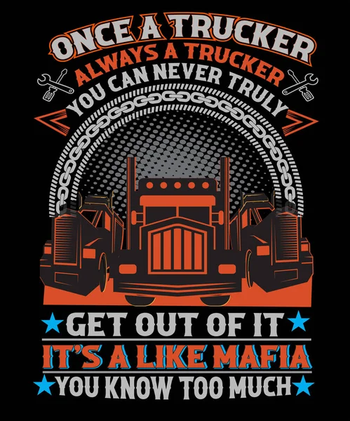 once a trucker it's like mafia t-shirt design for truck drivers