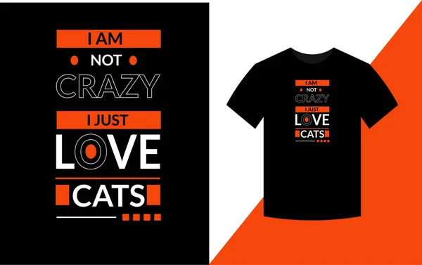 I am not crazy i just love cats Typography Design For T-shirt Vector