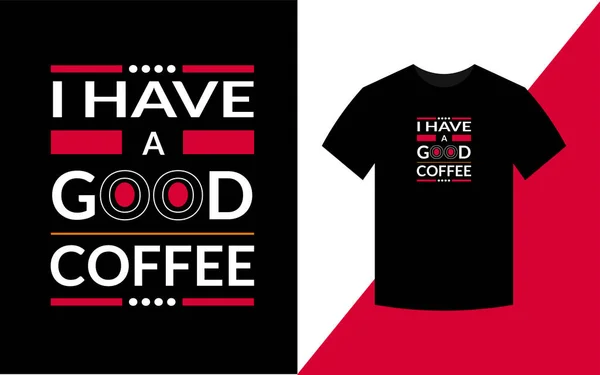 I have a good coffee, Modern Typography T shirt Design template