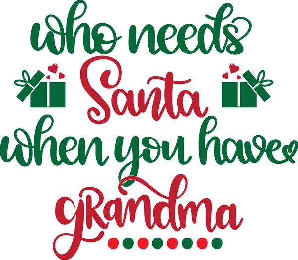 Who Needs Santa You Have Grandma Vector Santa Vector Merry —  Vetores de Stock