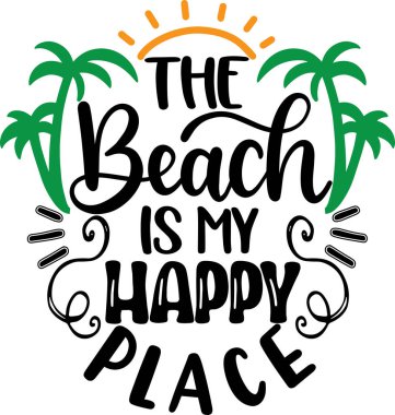 The Beach Is My Happy Place, Beach, Summer Holiday, Vector Illustration File