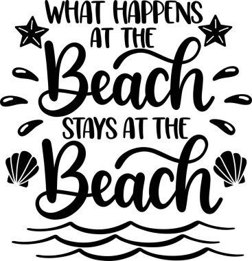 What Happens At The Beach Stays At The Beach, Summer Holiday, Vector Illustration File