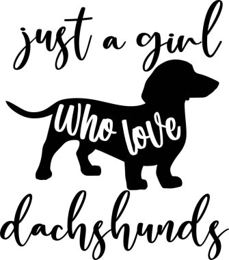 Just a Girl Who Loves Dachshunds, Dog, Animal, Pet, Vector Illustration File
