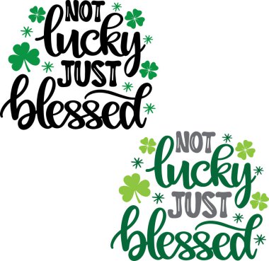 Not Lucky Just Blessed, Green Clover, So Lucky, Shamrock, Lucky Clover Vector Illustration File