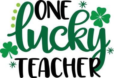  One Lucky Teacher, Green Clover, So Lucky, Shamrock, Lucky Clover Vector Illustration File