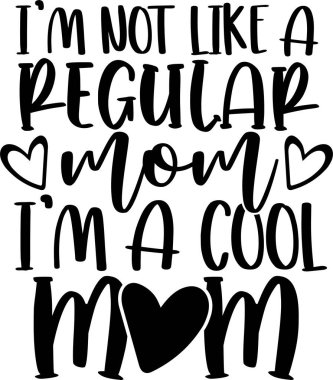 I'm Not Like A Regular Mom I'm A Cool Mom, Mom Life, Funny Mom, Mothers Day Vector Illustration File