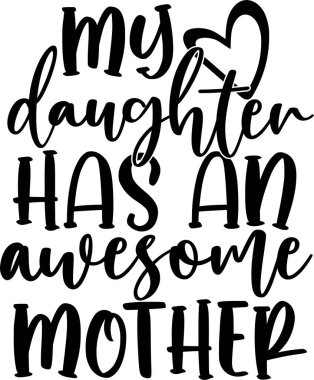 My Mother Has an Awesome Daughter, Mom Life, Funny Mom, Mothers Day Vector Illustration File