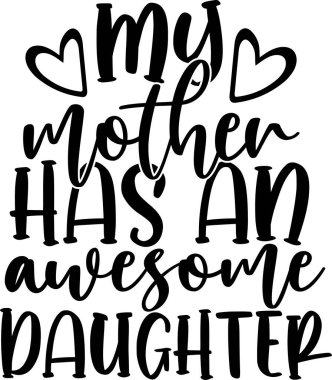 My Mother Has an Awesome Daughter, Mom Life, Funny Mom, Mothers Day Vector Illustration File
