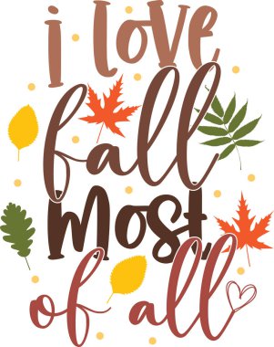 I Love Fall Most of All, Happy Fall, Thanksgiving Day, Happy Harvest, Vector Illustration File