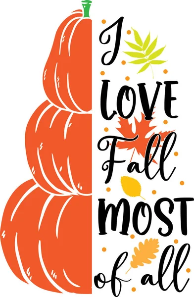 I Love Fall Most of All, Happy Fall, Thanksgiving Day, Happy Harvest, Vector Illustration File