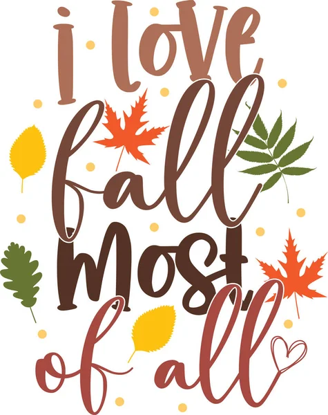 I Love Fall Most of All, Happy Fall, Thanksgiving Day, Happy Harvest, Vector Illustration File