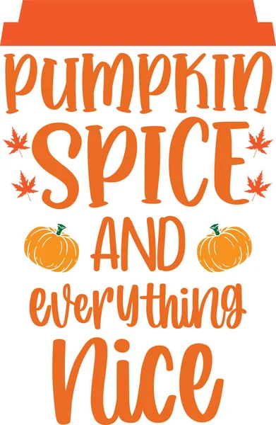 Pumpkin Spice and Everything Nice, Happy Fall, Thanksgiving Day, Happy Harvest, Vector Illustration File