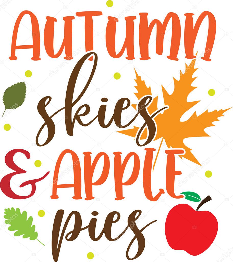  Autumn Skies And Apple Pies, Happy Fall, Thanksgiving Day, Happy Harvest, Vector Illustration File