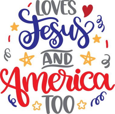 Loves Jesus And America Too, America Patriotic, Happy 4th of July, My First 4th Of July, American Flag Vector Illustration File