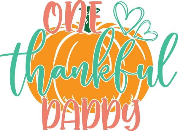 One Thankful Daddy Happy Fall Thanksgiving Day Happy Harvest Vector — Stockvector