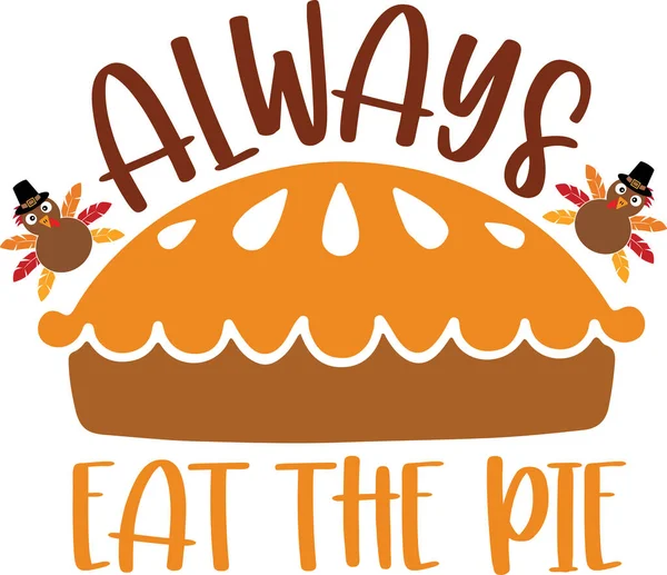 Always Eat Pie Happy Fall Thanksgiving Day Happy Harvest Vector — Vettoriale Stock