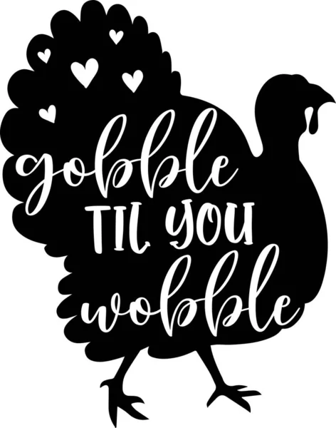 Gobble Til You Wobble Turkey Happy Fall Thanksgiving Day Happy — Stockvector