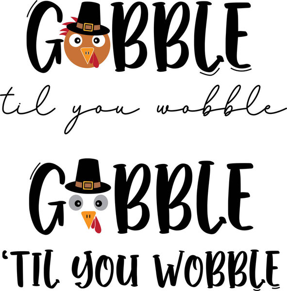  Gobble Til You Wobble, Happy Fall, Thanksgiving Day, Happy Harvest, Vector File
