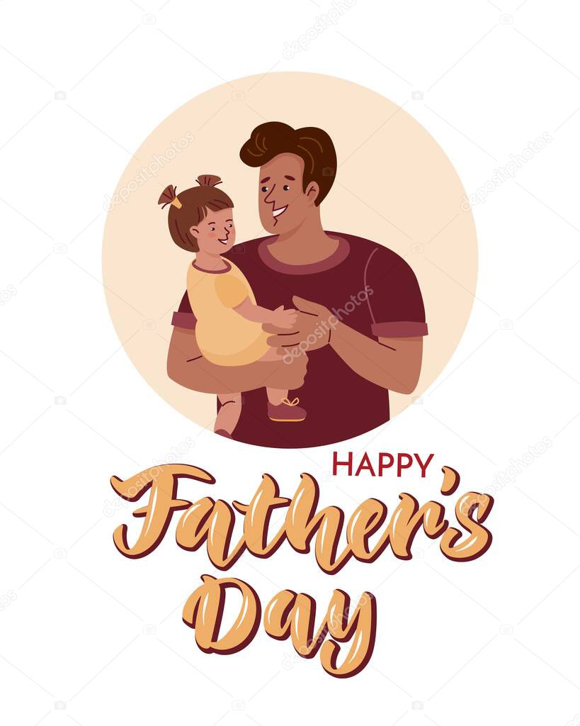 Poster with lettering and father holding the little daughter. Vector color flat illustration with characters in cartoon style on the white background.