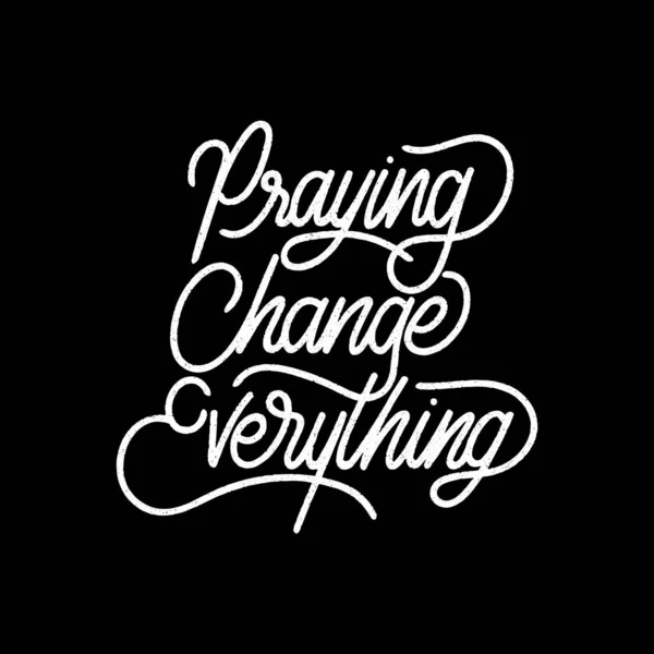 Handlettering Typography Praying Change Everything — Stock Vector