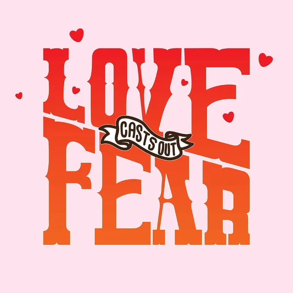 Schrifttypografie Liebe Vertreibt Die Angst — Stockvektor