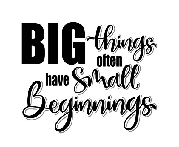 Big Things Often Have Small Beginnings Hand Lettering Motivational Quotes — Stock Vector