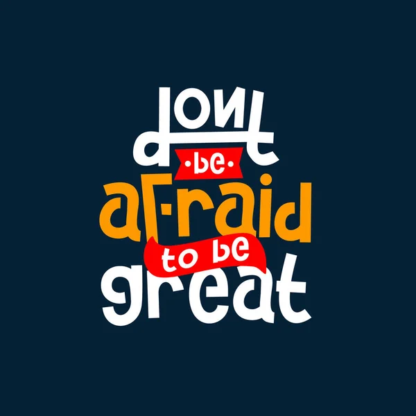 Dont Afraid Great Quote Quotes Design Lettering Poster Inspirational Motivational — Vettoriale Stock