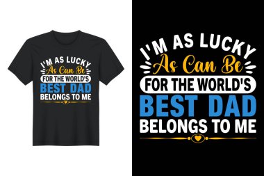 Dünyanın en iyi babası olduğum için ne kadar şanslıysam o kadar şanslıyım. Bana, tişört tasarımına, baba günü tişörtleri tasarımına.