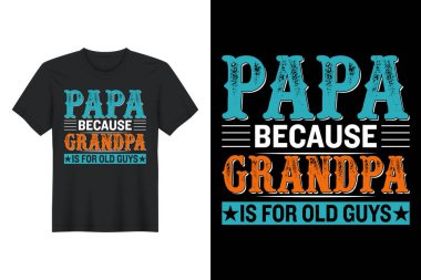 Papa Because Grandpa Is for Old Guys, T Shirt Design, Father's Day T-Shirt Design