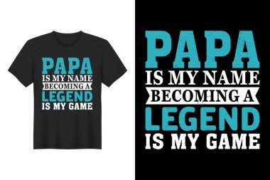  Papa Is My Name Becoming A Legend Is My Game, T Shirt Design, Father's Day T-Shirt Design