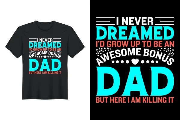 Never Dreamed Grow Awesome Bonus Dad Here Killing Shirt Design — Stockvector