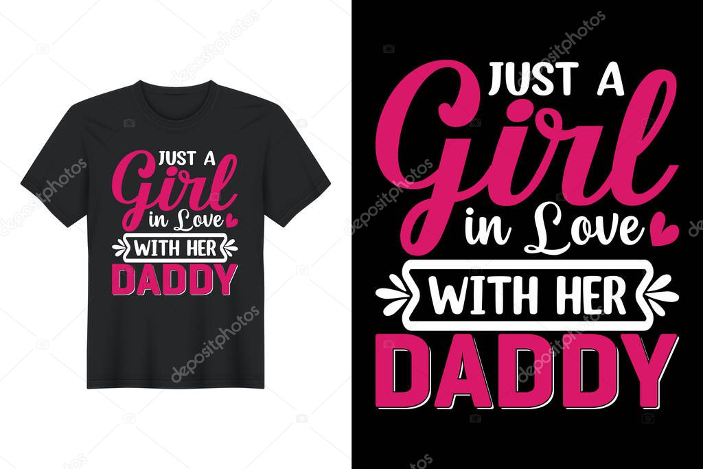 Just A Girl in Love With Her Daddy, T Shirt Design, Father's Day T-Shirt Design
