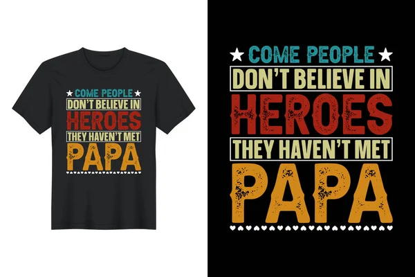 Come People Don Believe Heroes Haven Met Papa Shirt Design — Archivo Imágenes Vectoriales