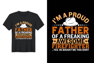 Im A Proud Father Of A Freaking Awesome Firefighter ...Yes. He Bought Me This Shirt, T Shirt Design, Father's Day T-Shirt Design clipart