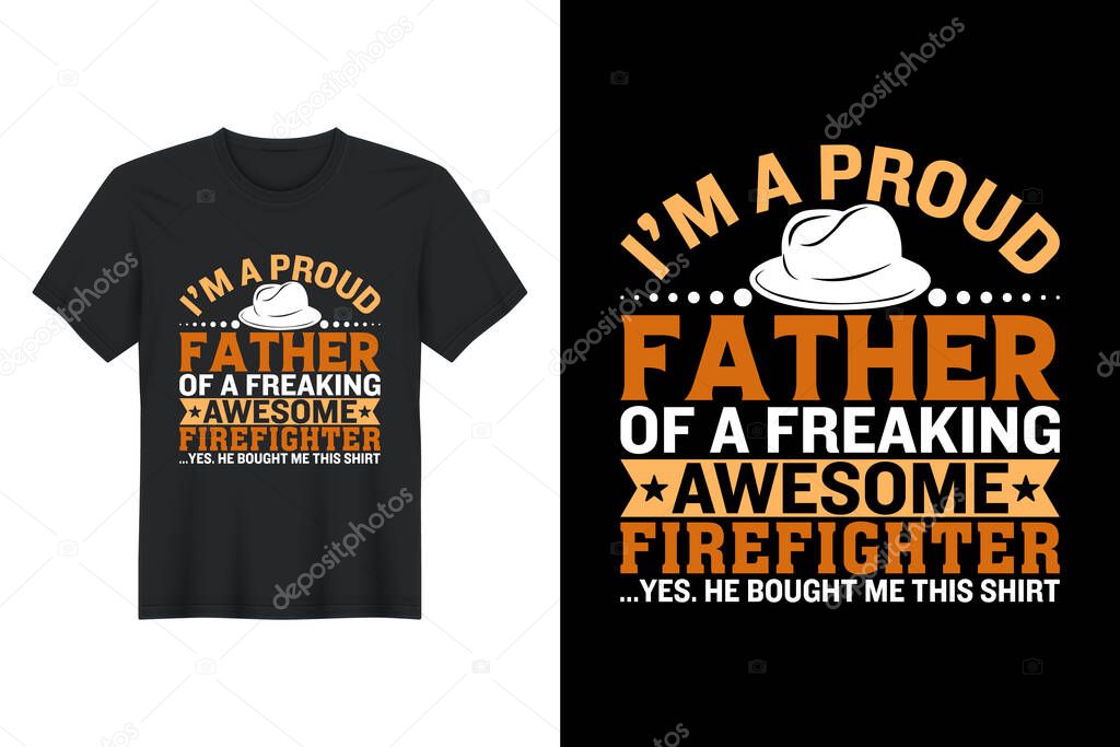 Im A Proud Father Of A Freaking Awesome Firefighter ...Yes. He Bought Me This Shirt, T Shirt Design, Father's Day T-Shirt Design